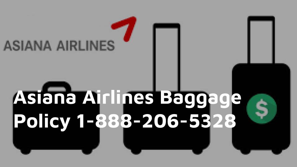 Asiana Airlines Baggage Policy 1-888-206-5328 | Customer Service
